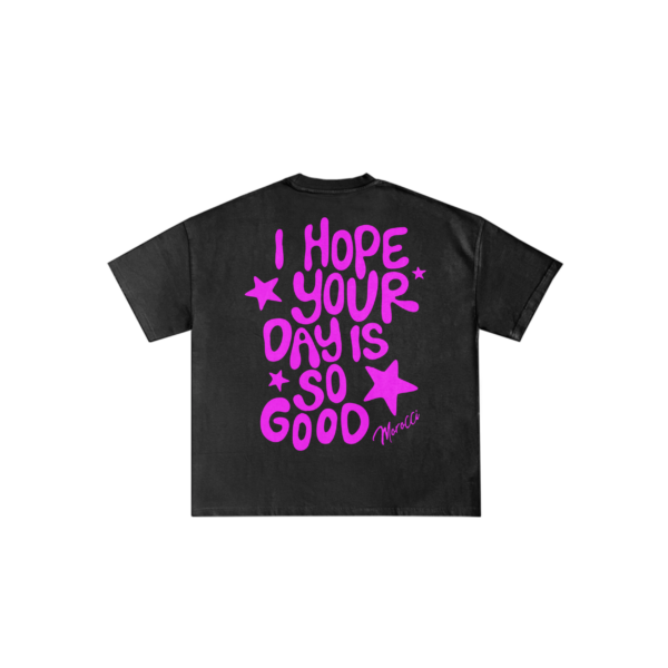 I hope your day is so good t-shirt