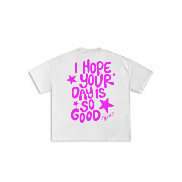 I hope your day is so good t-shirt