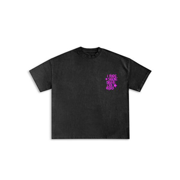 I hope your day is so good t-shirt