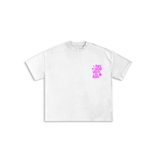 I hope your day is so good t-shirt